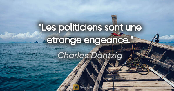 Charles Dantzig citation: "Les politiciens sont une etrange engeance."