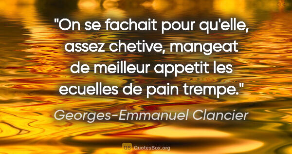 Georges-Emmanuel Clancier citation: "On se fachait pour qu'elle, assez chetive, mangeat de meilleur..."