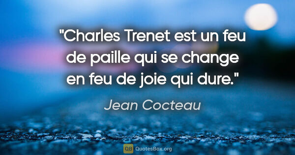 Jean Cocteau citation: "Charles Trenet est un feu de paille qui se change en feu de..."