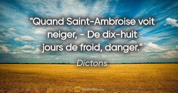 Dictons citation: "Quand Saint-Ambroise voit neiger, - De dix-huit jours de..."