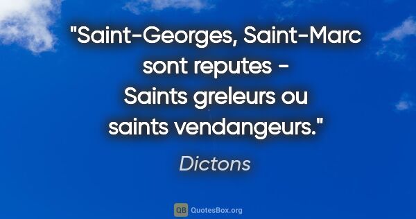 Dictons citation: "Saint-Georges, Saint-Marc sont reputes - Saints greleurs ou..."