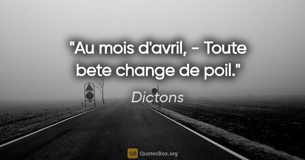 Dictons citation: "Au mois d'avril, - Toute bete change de poil."