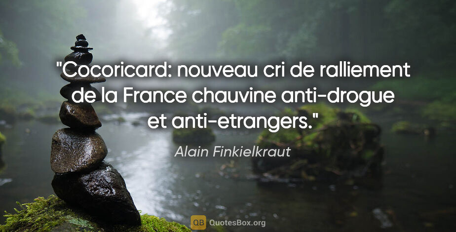 Alain Finkielkraut citation: "Cocoricard: nouveau cri de ralliement de la France chauvine..."