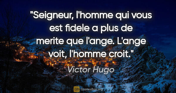 Victor Hugo citation: "Seigneur, l'homme qui vous est fidele a plus de merite que..."