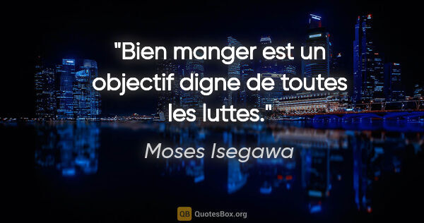Moses Isegawa citation: "Bien manger est un objectif digne de toutes les luttes."