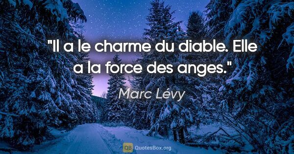 Marc Lévy citation: "Il a le charme du diable. Elle a la force des anges."