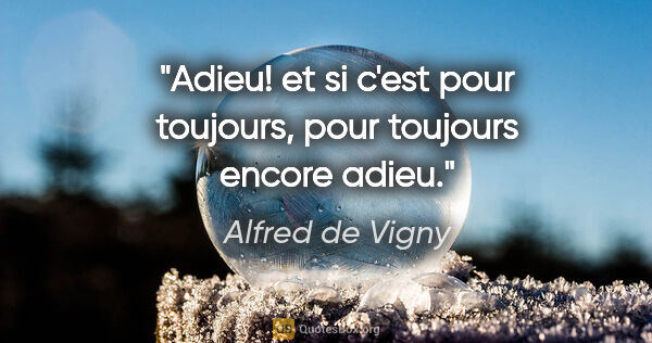 Alfred de Vigny citation: "Adieu! et si c'est pour toujours, pour toujours encore adieu."