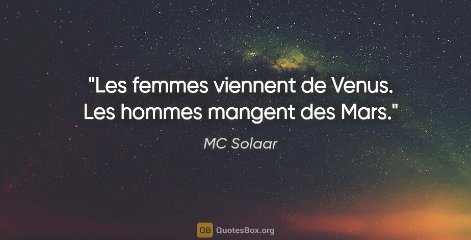 MC Solaar citation: "Les femmes viennent de Venus. Les hommes mangent des Mars."