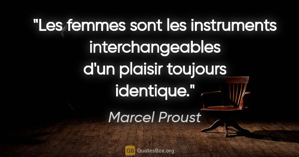 Marcel Proust citation: "Les femmes sont les instruments interchangeables d'un plaisir..."