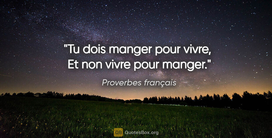 Proverbes français citation: "Tu dois manger pour vivre,  Et non vivre pour manger."