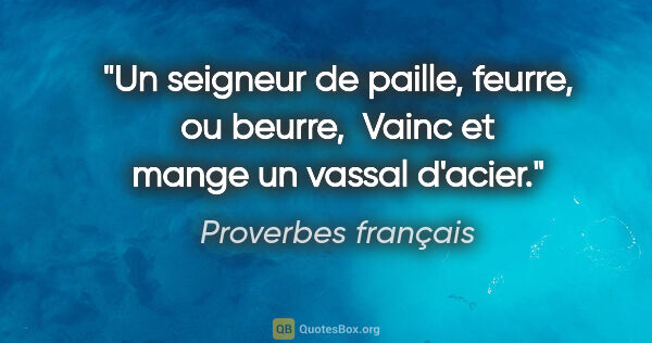 Proverbes français citation: "Un seigneur de paille, feurre, ou beurre,  Vainc et mange un..."