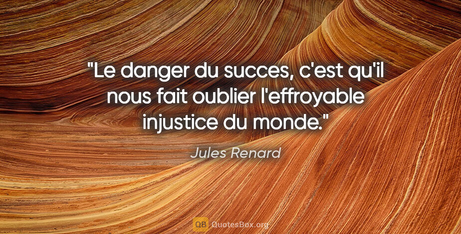 Jules Renard citation: "Le danger du succes, c'est qu'il nous fait oublier..."