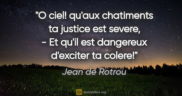 Jean de Rotrou citation: "O ciel! qu'aux chatiments ta justice est severe, - Et qu'il..."