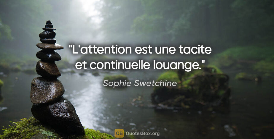 Sophie Swetchine citation: "L'attention est une tacite et continuelle louange."