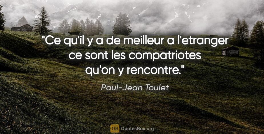 Paul-Jean Toulet citation: "Ce qu'il y a de meilleur a l'etranger ce sont les compatriotes..."