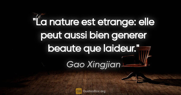 Gao Xingjian citation: "La nature est etrange: elle peut aussi bien generer beaute que..."