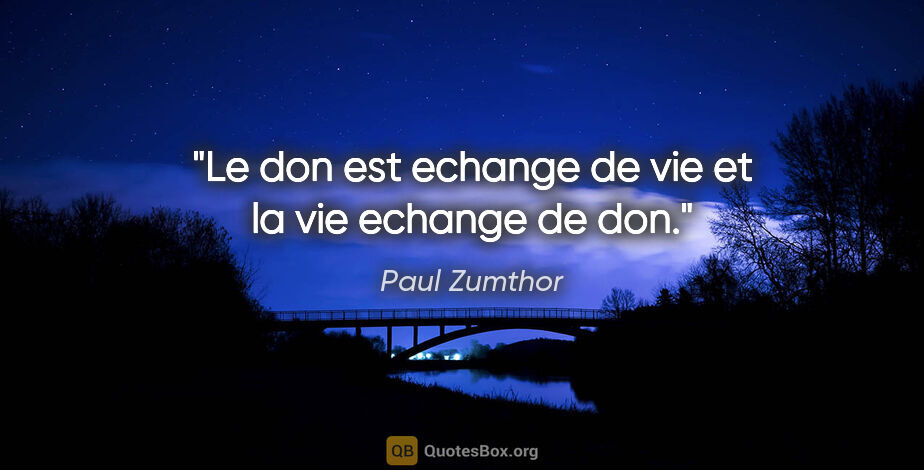 Paul Zumthor citation: "Le don est echange de vie et la vie echange de don."