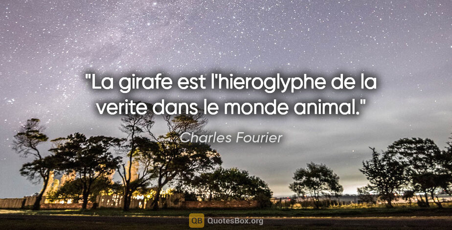 Charles Fourier citation: "La girafe est l'hieroglyphe de la verite dans le monde animal."