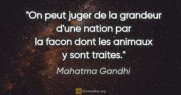 Mahatma Gandhi citation: "On peut juger de la grandeur d'une nation par la facon dont..."