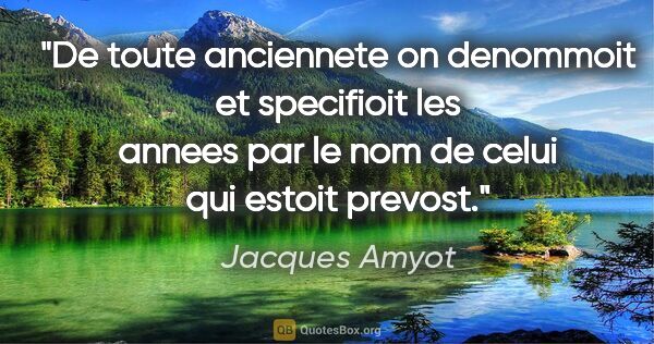 Jacques Amyot citation: "De toute anciennete on denommoit et specifioit les annees par..."