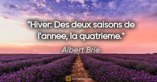 Albert Brie citation: "Hiver: Des deux saisons de l'annee, la quatrieme."