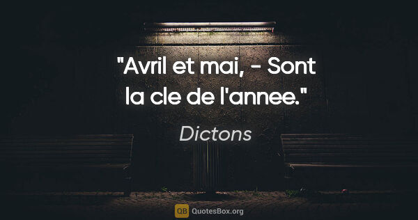 Dictons citation: "Avril et mai, - Sont la cle de l'annee."