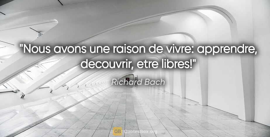 Richard Bach citation: "Nous avons une raison de vivre: apprendre, decouvrir, etre..."