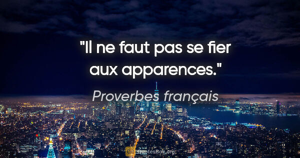 Proverbes français citation: "Il ne faut pas se fier aux apparences."