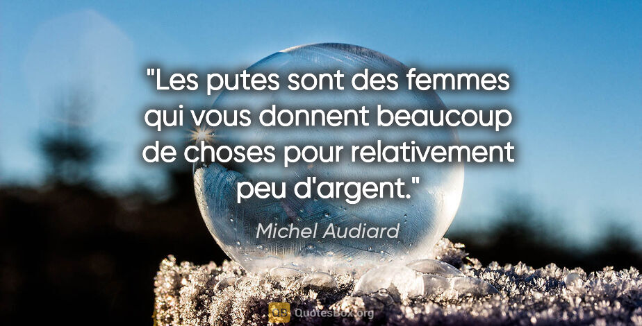 Michel Audiard citation: "Les putes sont des femmes qui vous donnent beaucoup de choses..."