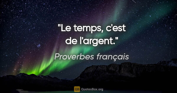 Proverbes français citation: "Le temps, c'est de l'argent."