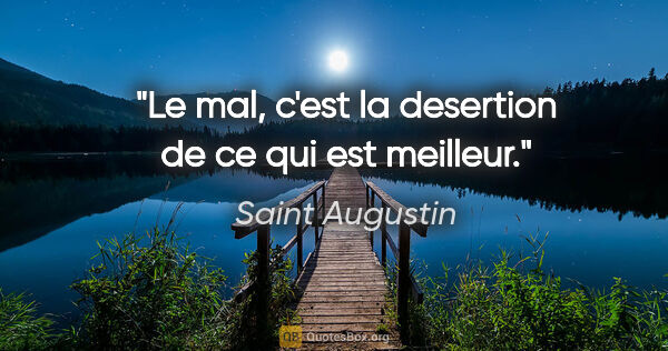 Saint Augustin citation: "Le mal, c'est la desertion de ce qui est meilleur."