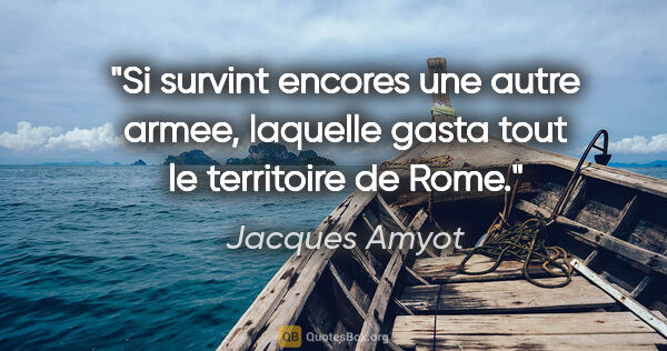 Jacques Amyot citation: "Si survint encores une autre armee, laquelle gasta tout le..."