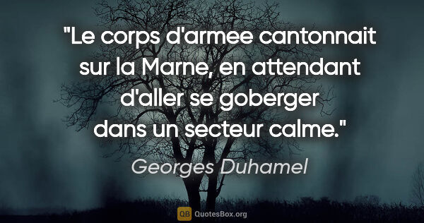 Georges Duhamel citation: "Le corps d'armee cantonnait sur la Marne, en attendant d'aller..."