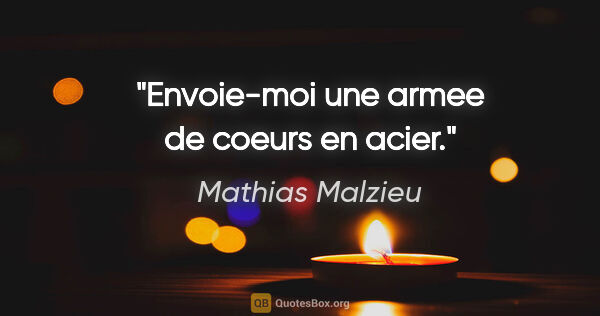 Mathias Malzieu citation: "Envoie-moi une armee de coeurs en acier."