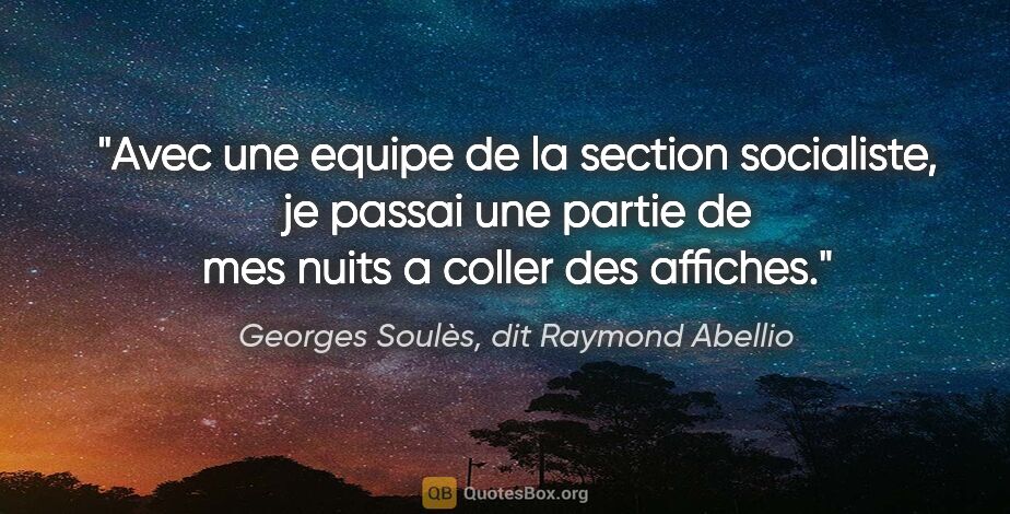 Georges Soulès, dit Raymond Abellio citation: "Avec une equipe de la section socialiste, je passai une partie..."
