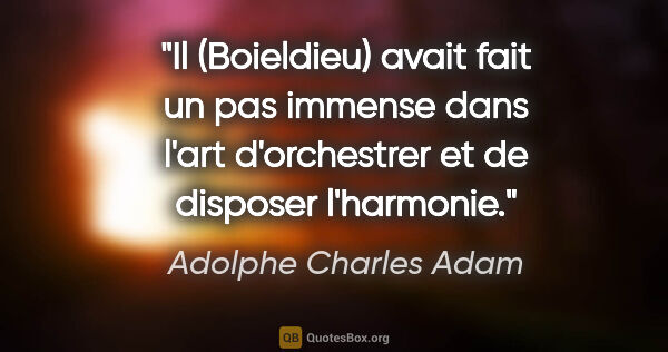 Adolphe Charles Adam citation: "Il (Boieldieu) avait fait un pas immense dans l'art..."