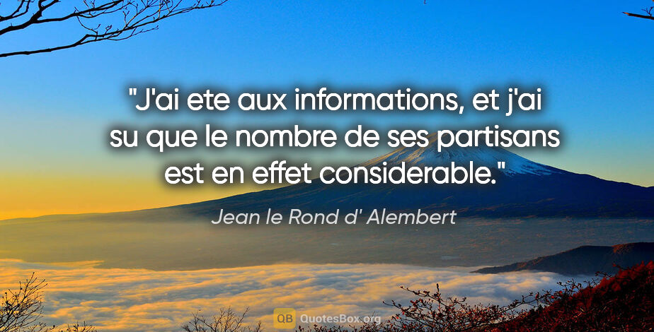 Jean le Rond d' Alembert citation: "J'ai ete aux informations, et j'ai su que le nombre de ses..."