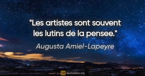 Augusta Amiel-Lapeyre citation: "Les artistes sont souvent les lutins de la pensee."