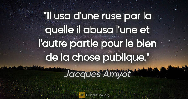 Jacques Amyot citation: "Il usa d'une ruse par la quelle il abusa l'une et l'autre..."