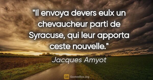 Jacques Amyot citation: "Il envoya devers eulx un chevaucheur parti de Syracuse, qui..."