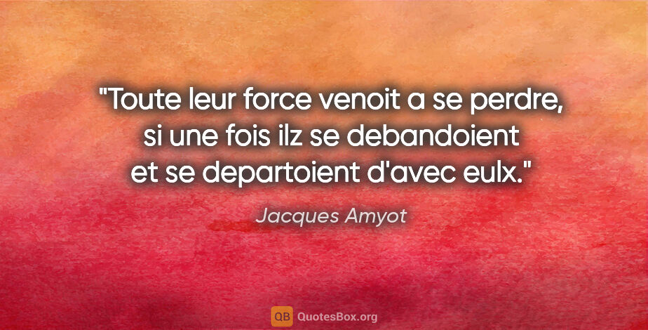 Jacques Amyot citation: "Toute leur force venoit a se perdre, si une fois ilz se..."