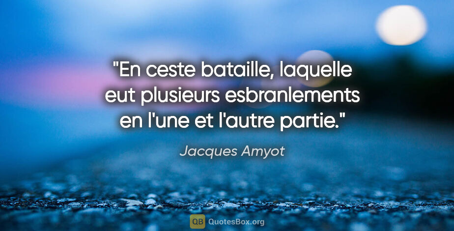 Jacques Amyot citation: "En ceste bataille, laquelle eut plusieurs esbranlements en..."