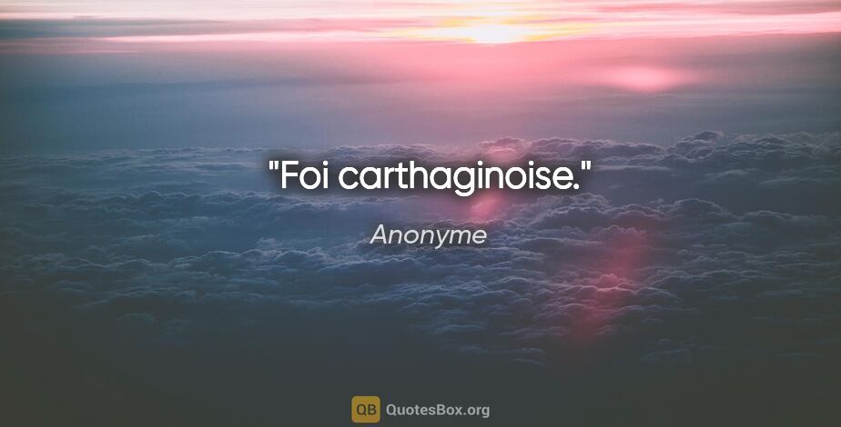 Anonyme citation: "Foi carthaginoise."