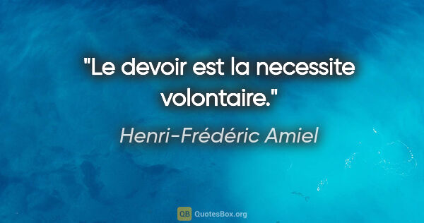 Henri-Frédéric Amiel citation: "Le devoir est la necessite volontaire."