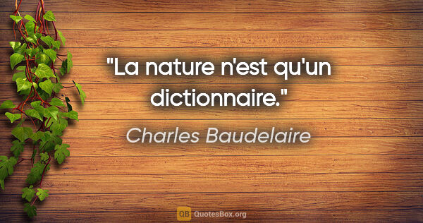 Charles Baudelaire citation: "La nature n'est qu'un dictionnaire."