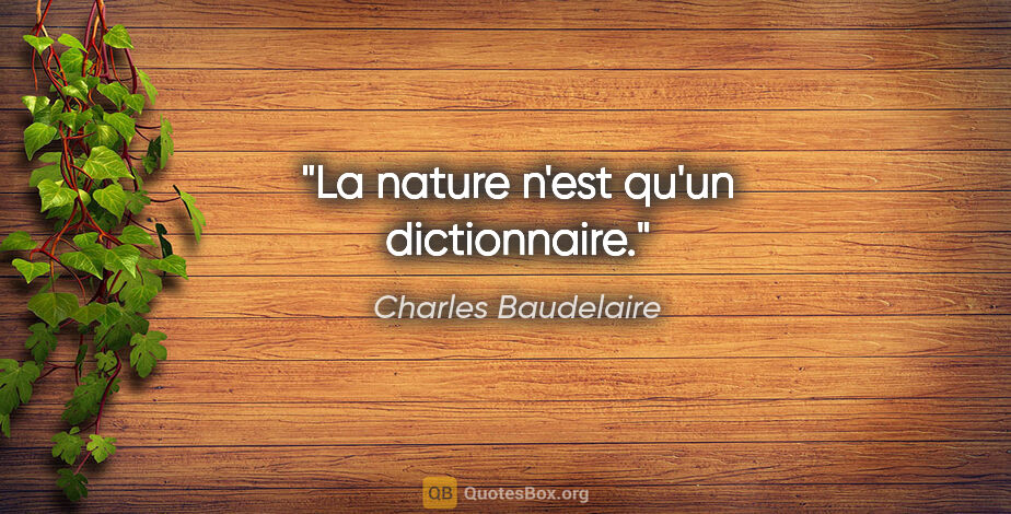 Charles Baudelaire citation: "La nature n'est qu'un dictionnaire."