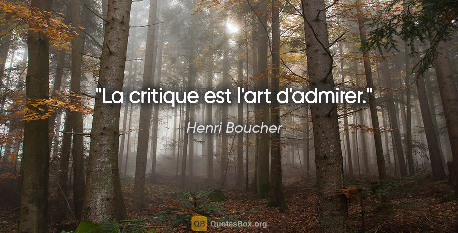 Henri Boucher citation: "La critique est l'art d'admirer."
