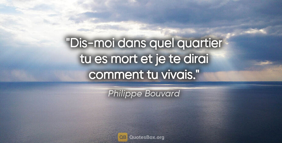 Philippe Bouvard citation: "Dis-moi dans quel quartier tu es mort et je te dirai comment..."