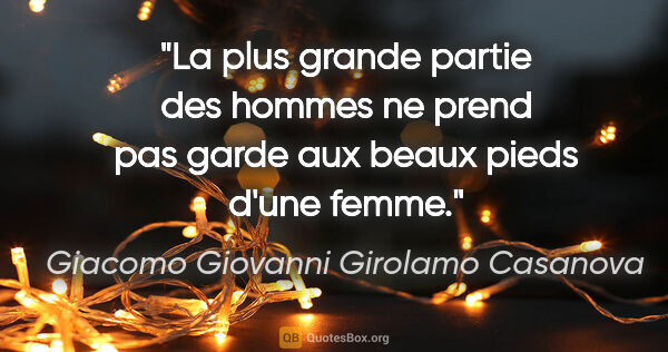 Giacomo Giovanni Girolamo Casanova citation: "La plus grande partie des hommes ne prend pas garde aux beaux..."