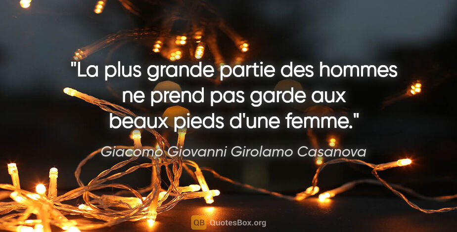 Giacomo Giovanni Girolamo Casanova citation: "La plus grande partie des hommes ne prend pas garde aux beaux..."